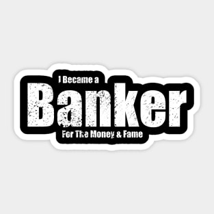 Banker for the Money & Fame Sticker